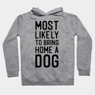 Most likely to bring home a dog Hoodie